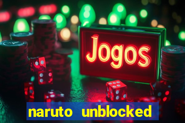 naruto unblocked games 76